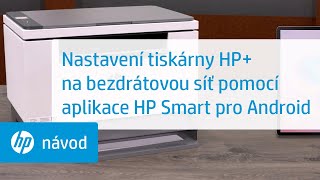 Nastavení tiskárny HP+ na bezdrátovou síť pomocí aplikace HP Smart pro zařízení s Androidem | Tiskárny HP | @HPSupport