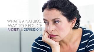 What is a Natural Way to Reduce Anxiety & Depression?