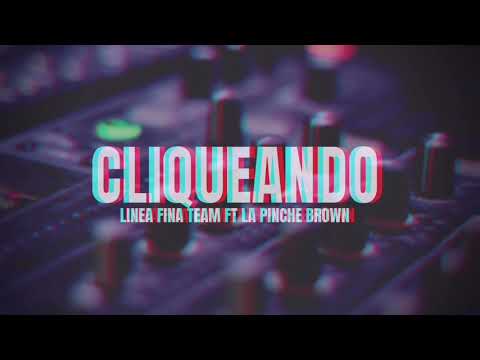 La Pinche Brown - Cliqueando ft Línea Fina Team