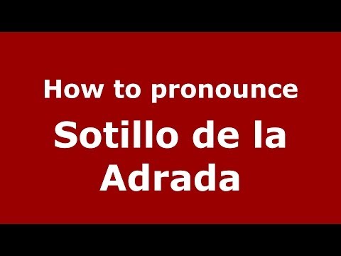How to pronounce Sotillo de la Adrada (Spanish/Spain) - PronounceNames.com