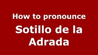 How to pronounce Sotillo De La Adrada