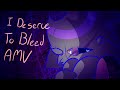 I DESERVE TO BLEED AMV FLIPACLIP