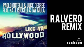 Paolo Ortelli & Luke Degree feat. Katt Rockell & Jay Mula - Like Ya Hollywood (Ralvero Remix)