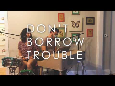 Don't Borrow Trouble