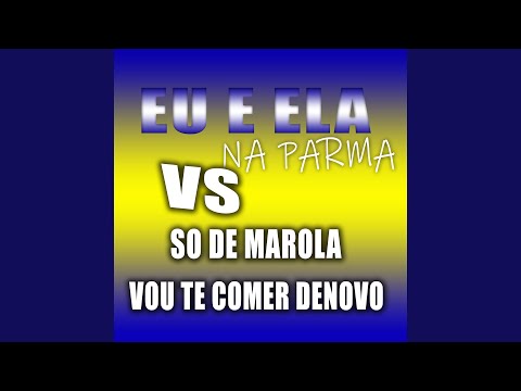 EU E ELA NO BAILE DA PARMA VS SÓ DE MAROLA EU VOU TE COMER DE NOVO