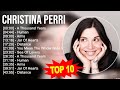 C H R I S T I N A P E R R I 2023 MIX Top 10 Best Songs Greatest Hits Full Album