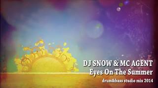 DJ SNOW & MC AGENT - Eyes On The Summer - drum&bass mix 2014