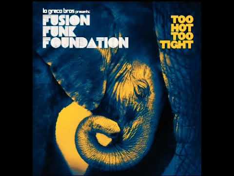 Lo Greco Bros Present FUSION FUNK FOUNDATION - Too Hot Too Tight