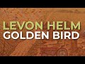 Levon Helm - Golden Bird (Official Audio)