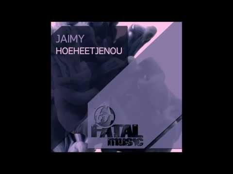 Jaimy - Hoeheetjenou [Fatal Music]