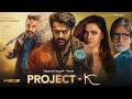 Project K Full Movie Hindi Dubbed 2023 Trailer Prabhas New Movie Deepika Padukone South Movie