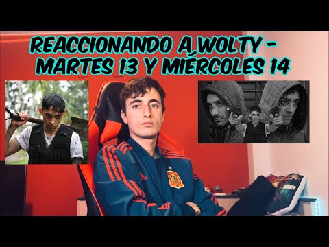 Reaccionando a Wolty - Martes 13 y Miércoles 14