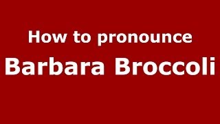 How to pronounce Barbara Broccoli