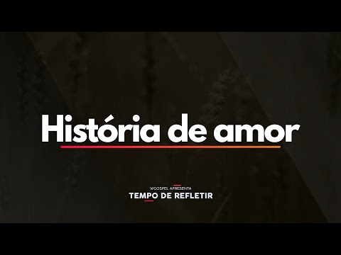 Tempo de Refletir 2502 - História de amor