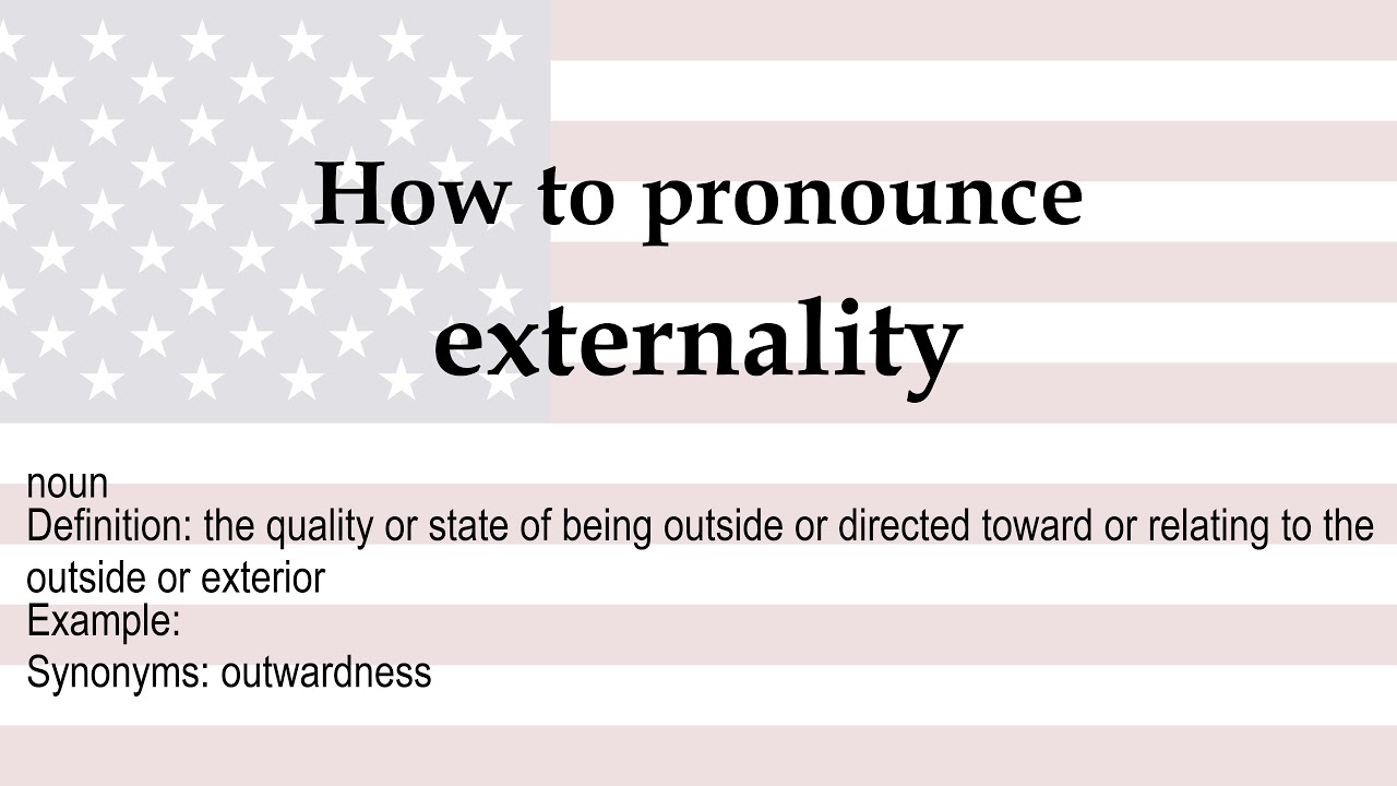 How to pronounce 'externality' + meaning