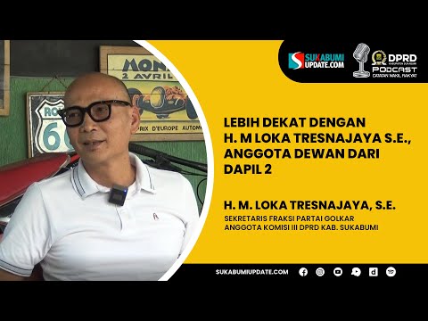 Lebih Dekat Dengan H.M Loka Tresnajaya, Anggota DPRD Kabupaten Sukabumi Dapil 2