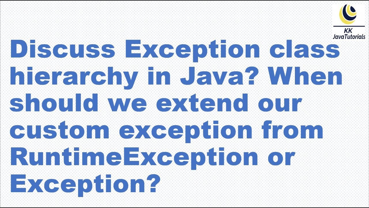 Discuss Exception in Java?When to extend custom exception from RuntimeException or Exception?