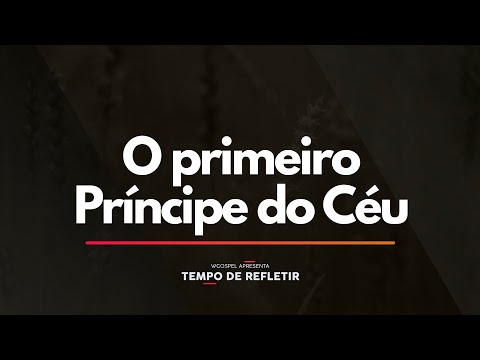 Tempo de Refletir 2402 - O primeiro Príncipe do Céu