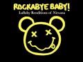 Nirvana - Comes As You Are (Lullaby Rendition ...