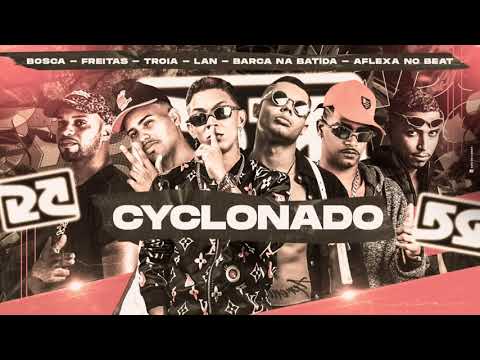 CYCLONADO - MC TROIA, BARCA NA BATIDA, AFLEXA NO BEAT, MC BOSCA, DJ FREITAS, MC LAN (BREGA FUNK)