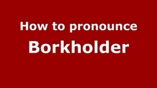 How to pronounce Borkholder