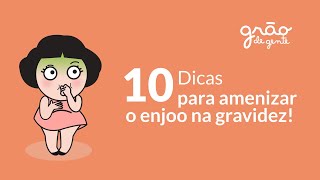 ENJOO NA GRAVIDEZ: 10 DICAS PARA ALIVIAR NÁUSEAS E DESCONFORTO NA GESTAÇÃO | GRÃO DE GENTE