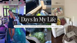 DAYS IN MY LIFE: House Projects, Laundry Room Updates, & Ninja Slushi