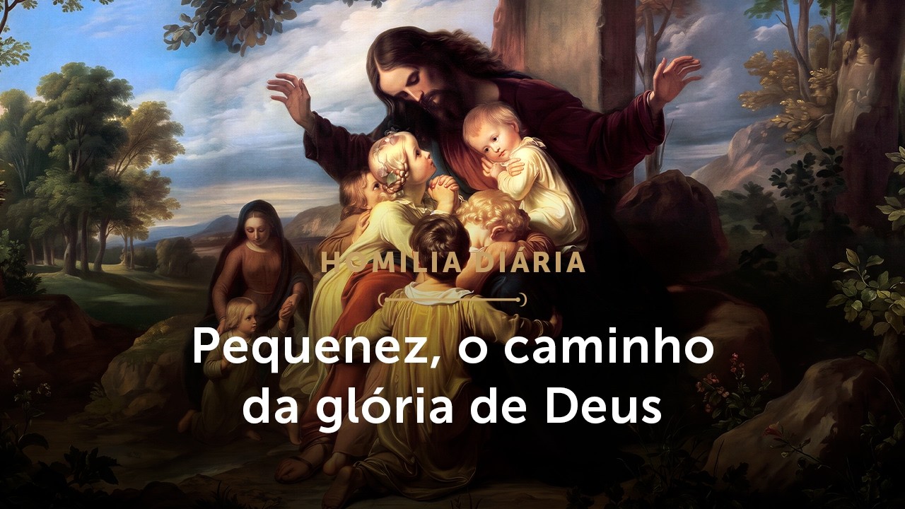 Homilia Diária | Pequenez, o caminho para a glória de Deus (Sábado da 25ª Sem. do Tempo Comum)