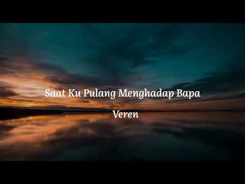 Saat ku pulang menghadap Bapa - Veren