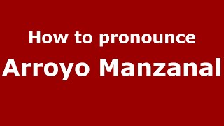 How to pronounce Arroyo Manzanal