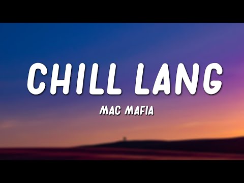 Mac Mafia - Chill Lang (Lyrics)