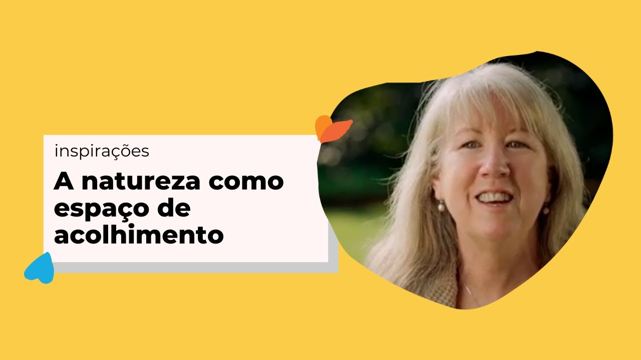 Inspirações | A natureza como espaço de acolhimento | Criança e Natureza