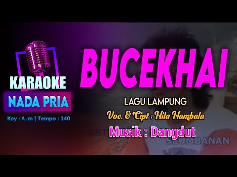 BUCEKHAI KARAOKE LIRIK Nada PRIA / COWOK | Lagu Lampung Voc. & Cipt. Hila Hambala | Key : A♭m