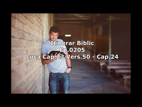 Itinerar Biblic Ep 0205   Luca Cap 23 Vers 50   Cap 24