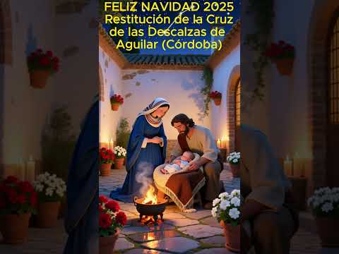 Feliz Navidad 2025 - Por la Restitución de la Cruz de las Descalzas de Aguilar  (Córdoba)