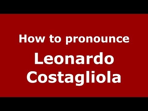 How to pronounce Leonardo Costagliola (Italian/Italy)  - PronounceNames.com