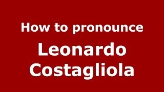 How to pronounce Leonardo Costagliola