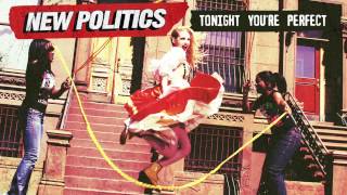 New Politics - Tonight You&#39;re Perfect [AUDIO]
