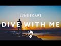 LVNDSCAPE - Dive With Me (ft. Cathrine Lassen)