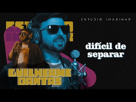 🎵  GUILHERME DANTAS - Difícil de separar | Estúdio Imaginar