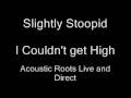 Slightly Stoopid - I Couldn't get High