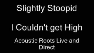 Slightly Stoopid - I Couldn't get High