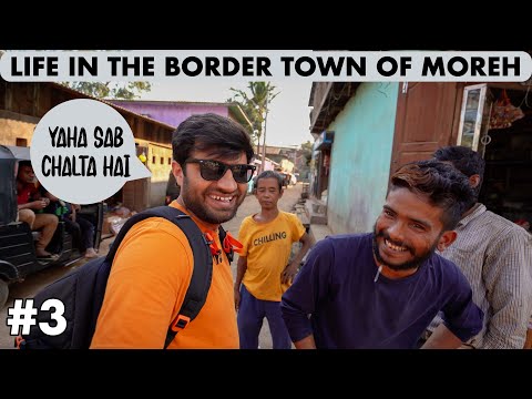 LIFE IN INDIA'S UNIQUE TOWN ON MYANMAR BORDER, MOREH