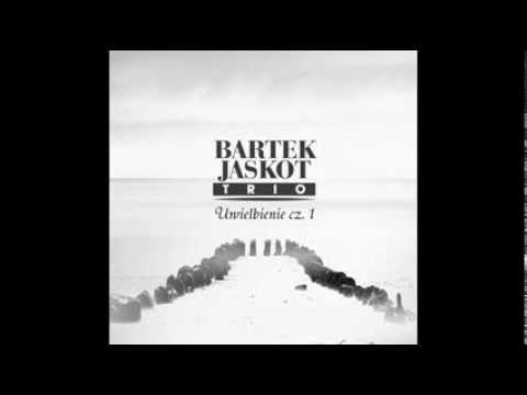 Bartek Jaskot Trio - Uwielbiamy Cię za to...