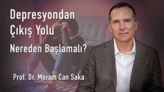 Depresyondan Çıkış Yolu: Nereden Başlamalı - Prof. Dr. Meram Can Saka