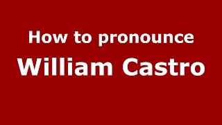 How to pronounce William Castro