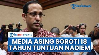 Tuntutan 18 Tahun Nadiem Disorot Dunia, Media Asing Ramai-ramai Bahas Nasib Eks Mendikbudristek