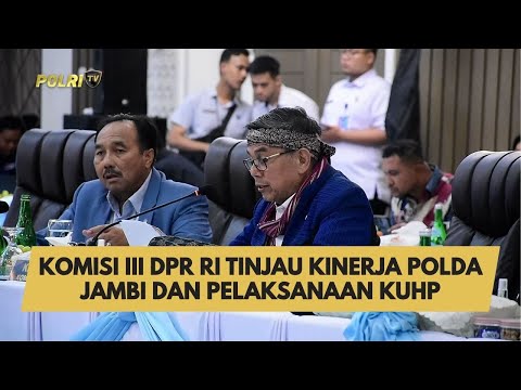 KOMISI III DPR RI TINJAU KINERJA POLDA JAMBI DAN PELAKSANAAN KUHP