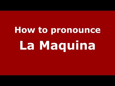 How to pronounce La Maquina