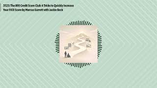 3525: The 800 Credit Score Club: 4 Tricks to Quickly Increase Your FICO Score by Marcus Garrett...